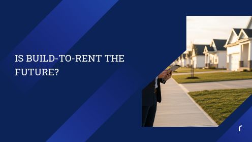 Is Build-to-Rent the Future?