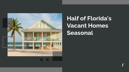 Half of Florida’s Vacant Homes Seasonal